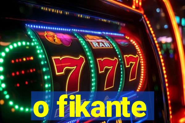 o fikante